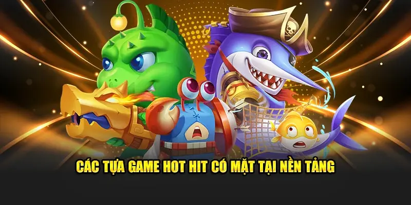 Các tựa game hot hit có mặt tại nền tảng