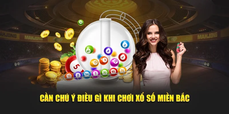 Cần chú ý điều gì khi chơi xổ số miền Bắc