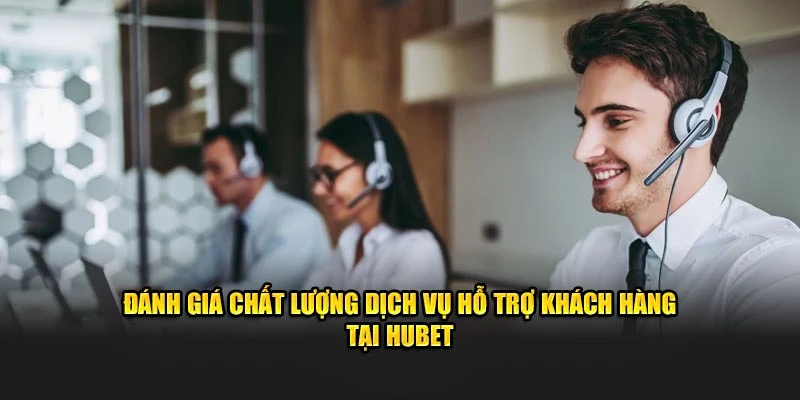 Đánh giá chất lượng dịch vụ hỗ trợ khách hàng tại HUBET