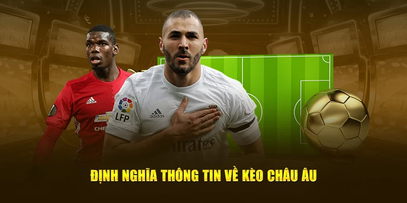 Định nghĩa thông tin về kèo Châu Âu
