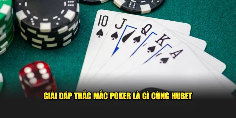 Giải đáp thắc mắc Poker là gì cùng Hubet