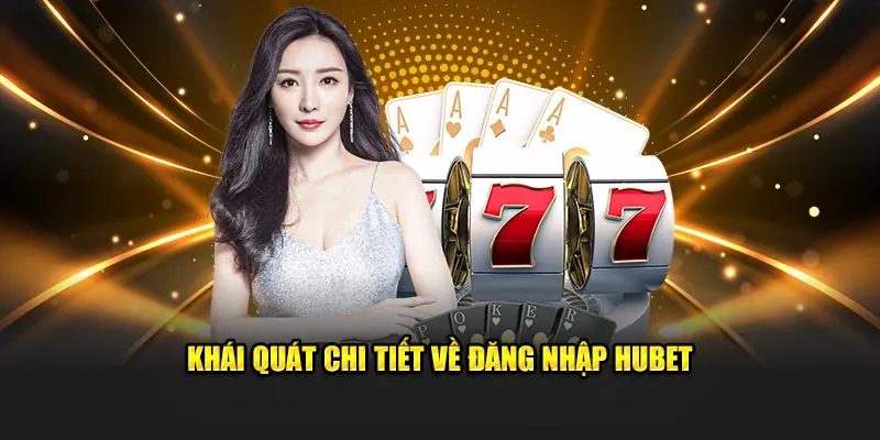 Khái quát chi tiết về điều kiện cần có khi đăng nhập HUBET