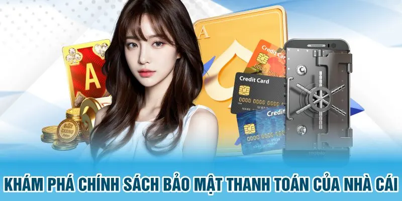 Khám phá chính sách bảo mật thanh toán của nhà cái