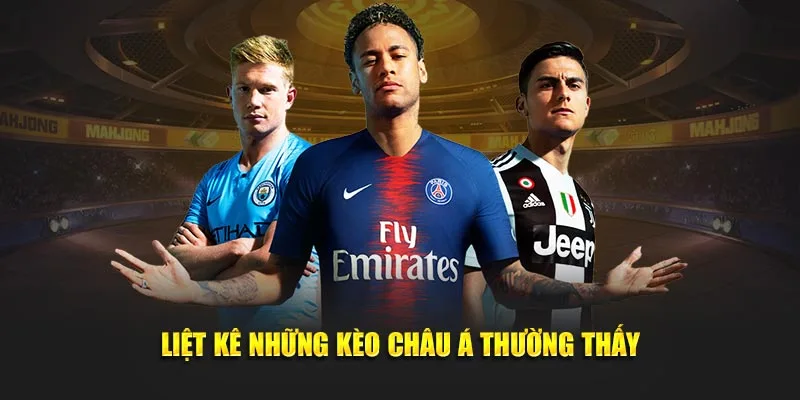 Liệt kê những kèo châu Á thường thấy