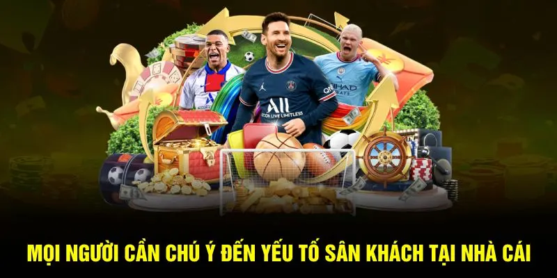 Mọi người cần chú ý đến yếu tố sân khách tại nhà cái