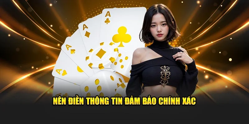 Nên điền thông tin đảm bảo chính xác