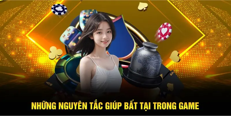 Những nguyên tắc giúp bất tại trong game