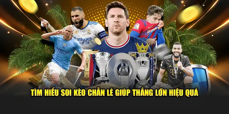 Tìm hiểu soi kèo chẵn lẻ giúp thắng lớn hiệu quả
