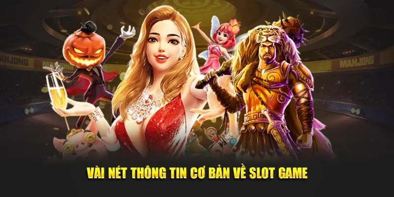 Vài nét thông tin cơ bản về Slot Game
