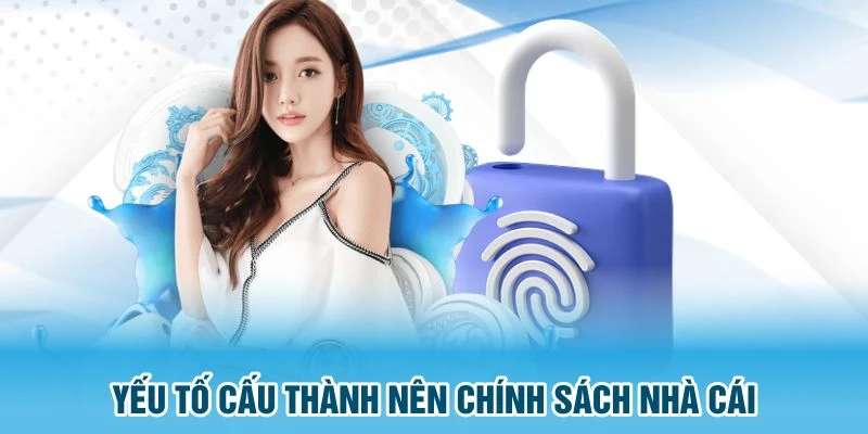 Yếu tố cấu thành nên chính sách nhà cái